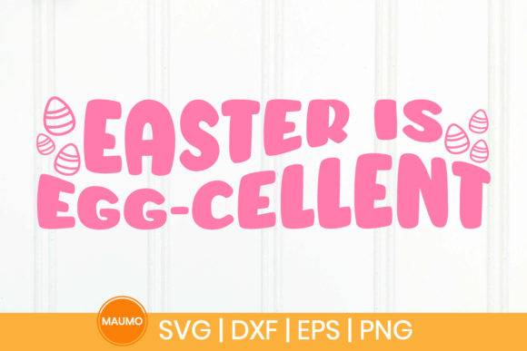 Easter is Egg-cellent Funny Svg Quote for Crafts and Graphics