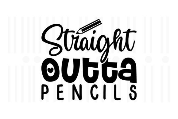 Straight Outta Pencils Teacher SVG Quote for Crafts and Graphics