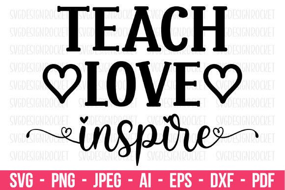 Teach Love Inspire Teacher Svg Quote for Crafts and Graphics