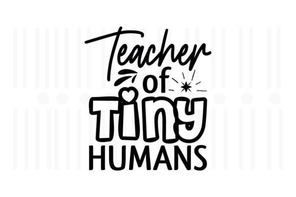 Teacher of Tiny Humans SVG Quote for Crafts and Graphics